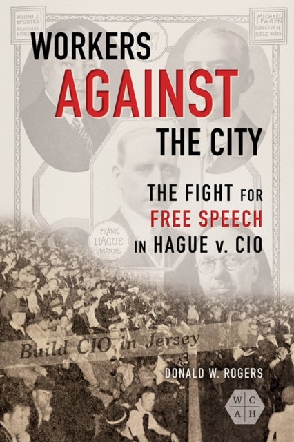 Workers against the City – The Fight for Free Speech in Hague v. CIO - The Fight for Free Speech in Hague V. CIO