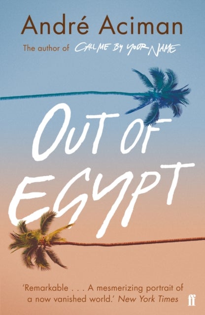 Out of Egypt - From the multi-million copy bestselling author of Call Me By Your Name