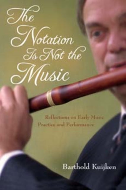 The Notation Is Not the Music - Reflections on Early Music Practice and Performance