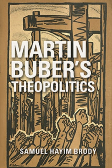 Martin Buber''s Theopolitics