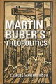 Martin Buber''s Theopolitics