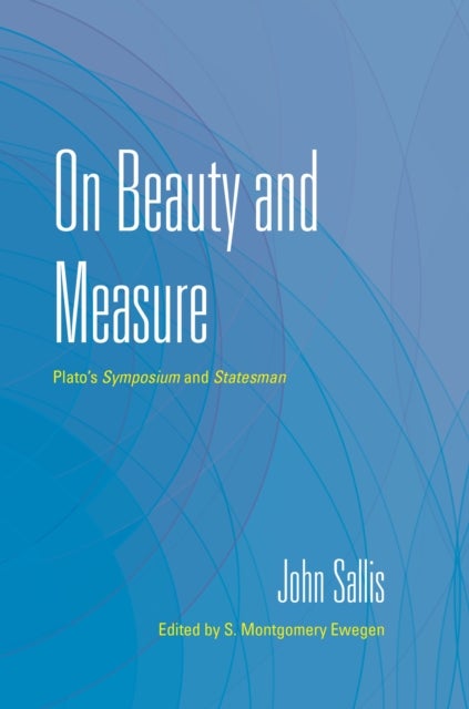 On Beauty and Measure - Plato's Symposium and Statesman