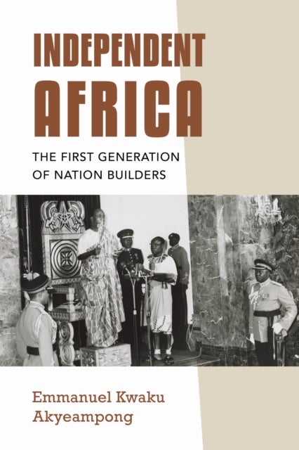 Independent Africa - The First Generation of Nation Builders