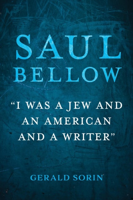 Saul Bellow - "I Was a Jew and an American and a Writer"