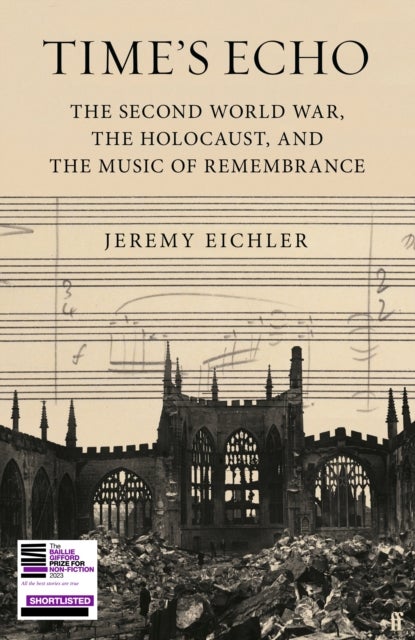 Time''s Echo - The Second World War, the Holocaust, and the Music of Remembrance