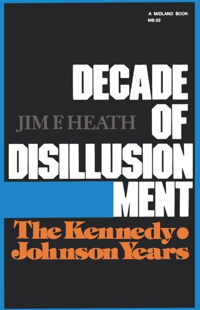 Decade of Disillusionment - The Kennedy Johnson Years