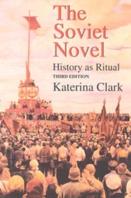 The Soviet Novel, Third Edition - History As Ritual