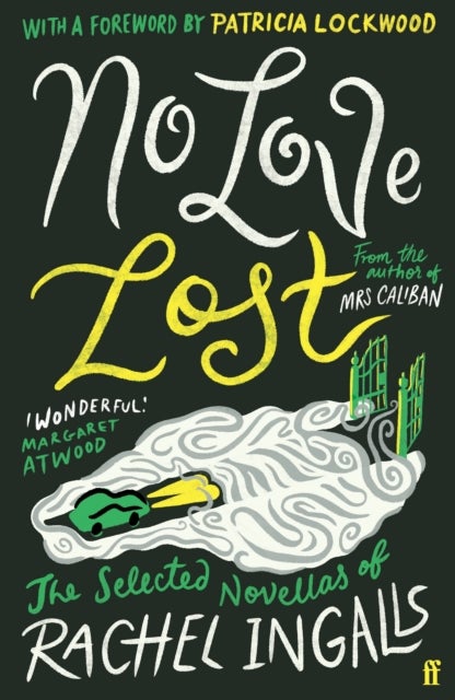 No Love Lost - The Selected Novellas of Rachel Ingalls, Introduced by Patricia Lockwood