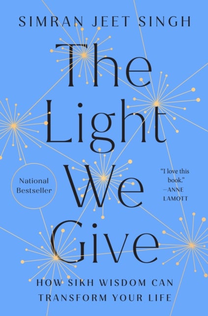 The Light We Give - How Sikh Wisdom Can Transform Your Life