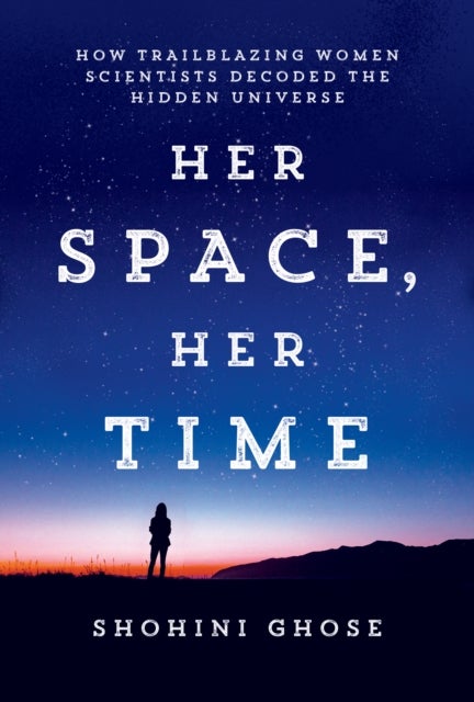 Her Space, Her Time - How Trailblazing Women Scientists Decoded the Hidden Universe