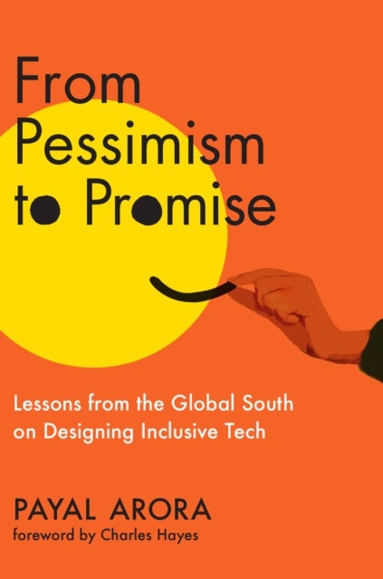 From Pessimism to Promise - Lessons from the Global South on Designing Inclusive Tech