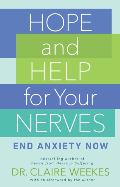 Hope and Help for Your Nerves - End Anxiety Now