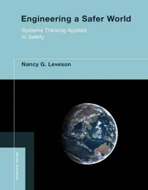 Engineering a Safer World - Systems Thinking Applied to Safety