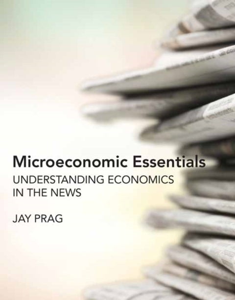Microeconomic Essentials - Understanding Economics in the News