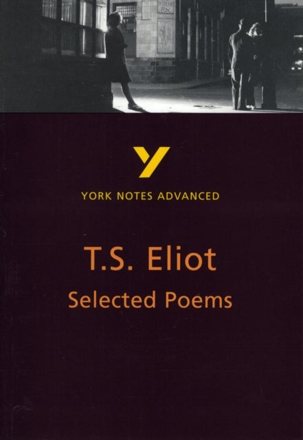 Selected Poems of T S Eliot: York Notes Advanced - everything you need to study and prepare for the