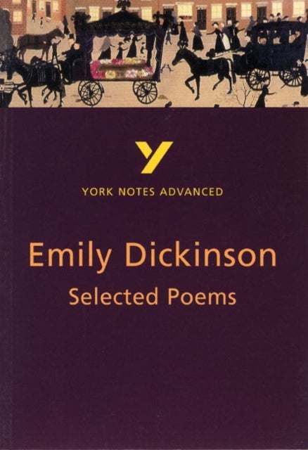 Selected Poems of Emily Dickinson: York Notes Advanced - everything you need to study and prepare fo