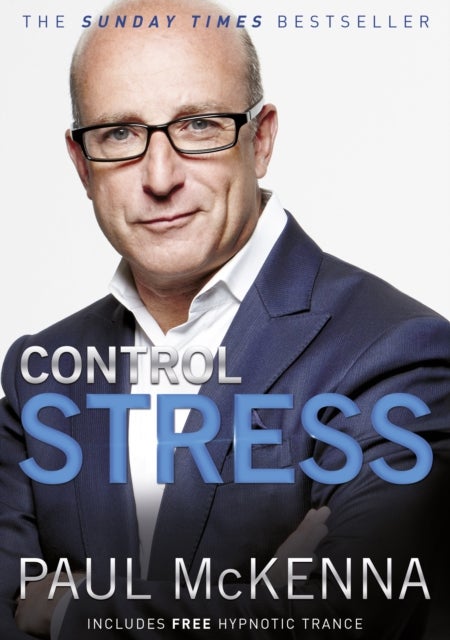Control Stress - stop worrying and feel good now with multi-million-copy bestselling author Paul McKenna’s sure-fire system
