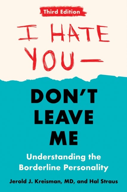 I Hate You - Don't Leave Me: Third Edition - Understanding the Borderline Personality