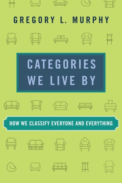 Categories We Live By - How We Classify Everyone and Everything
