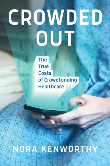 Crowded Out - The True Costs of Crowdfunding Healthcare