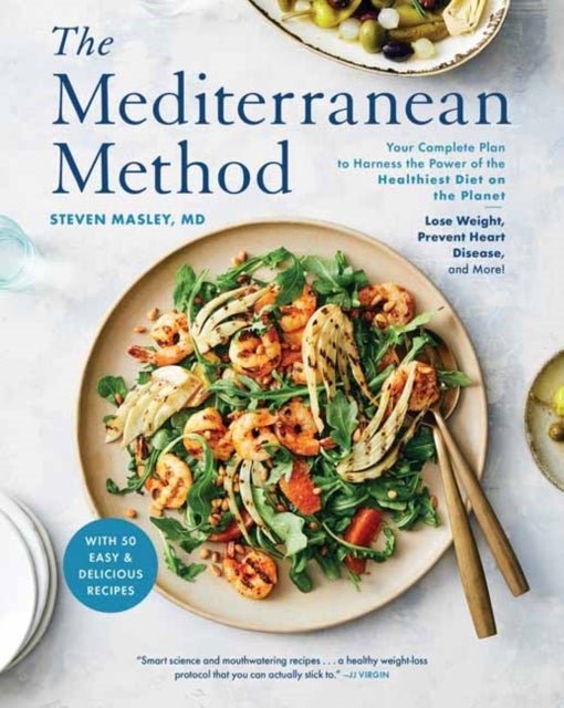 The Mediterranean Method - Your Complete Plan to Harness the Power of the Healthiest Diet on the Planet -- Lose Weight, Prevent Heart Disease, and More!