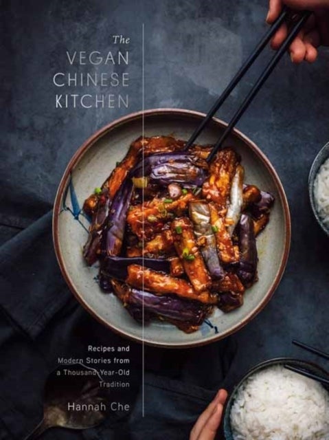 The Vegan Chinese Kitchen - Recipes and Modern Stories from a Thousand-Year-Old Tradition: A Cookbook