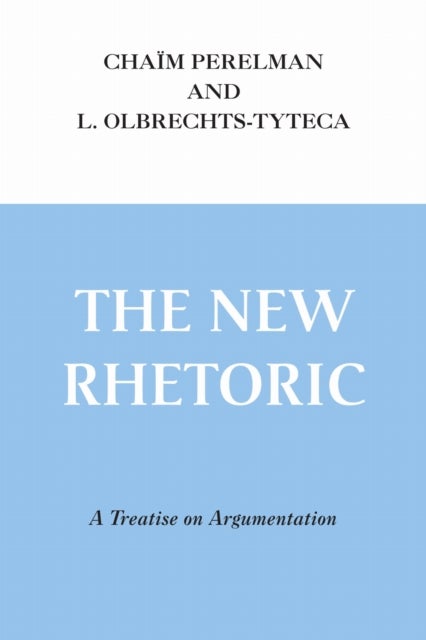 New Rhetoric, the - A Treatise on Argumentation
