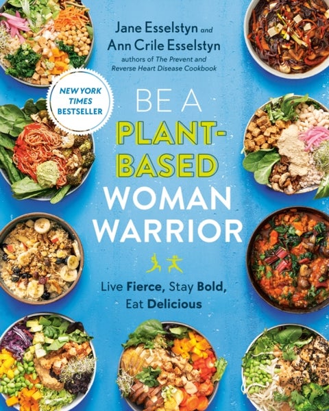 Be A Plant-based Woman Warrior - Live Fierce, Stay Bold, Eat Delicious