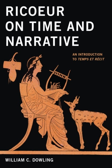 Ricoeur on Time and Narrative - An Introduction to Temps Et Recit