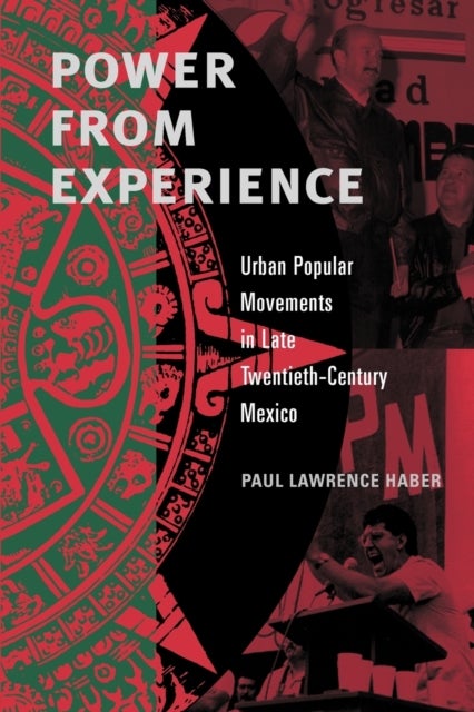 Power from Experience - Urban Popular Movements in Late Twentieth-Century Mexico