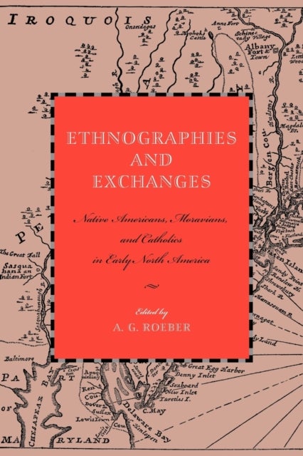 Ethnographies and Exchanges – Native Americans, Moravians, and Catholics in Early North America