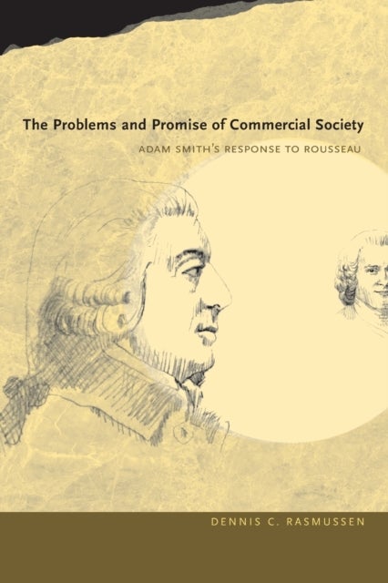 The Problems and Promise of Commercial Society - Adam Smith's Response to Rousseau