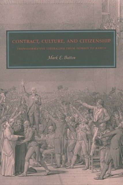 Contract, Culture, and Citizenship – Transformative Liberalism from Hobbes to Rawls - Transformative Liberalism from Hobbes to Rawls