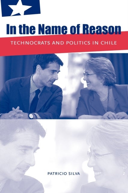 In the Name of Reason – Technocrats and Politics in Chile - Technocrats and Politics in Chile