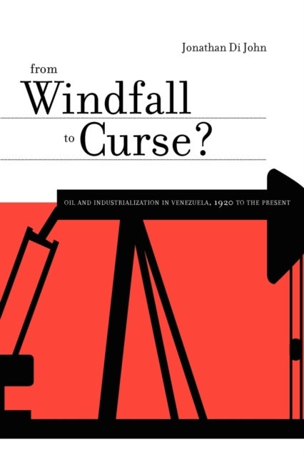 From Windfall to Curse? – Oil and Industrialization in Venezuela, 1920 to the Present - Oil and Industrialization in Venezuela, 1920 to the Present