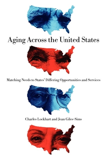 Aging Across the United States - Matching Needs to States’ Differing Opportunities and Services