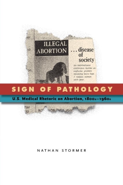 Sign of Pathology - U.S. Medical Rhetoric on Abortion, 1800s–1960s
