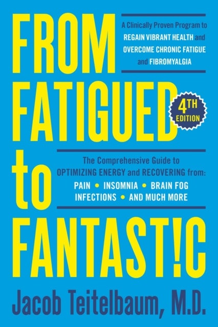 From Fatigued to Fantastic! - A Clinically Proven Program to Regain Vibrant Health and Overcome Chronic Fatigue
