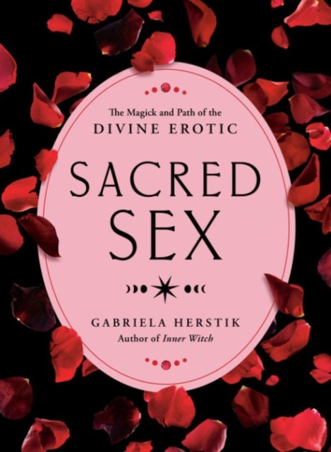 Sacred Sex - The Magick and Path of the Divine Erotic