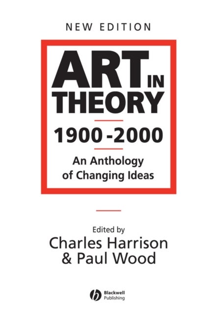 Art in Theory 1900 - 2000 - An Anthology of Changing Ideas