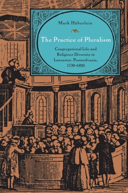 The Max Kade Research Institute - Congregational Life and Religious Diversity in Lancaster, Pennsylvania, 1730–1820
