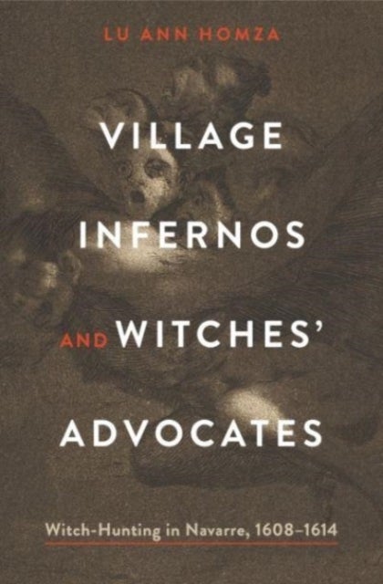 Village Infernos and Witches¿ Advocates - Witch-Hunting in Navarre, 1608–1614
