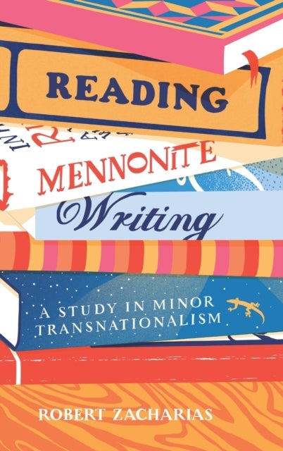 Reading Mennonite Writing - A Study in Minor Transnationalism