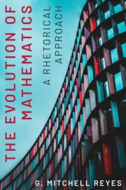 The Evolution of Mathematics - A Rhetorical Approach