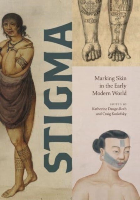 Stigma – Marking Skin in the Early Modern World - Marking Skin in the Early Modern World