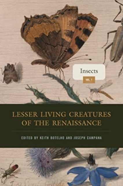 Lesser Living Creatures of the Renaissance – Volume 1, Insects - Volume 1, Insects