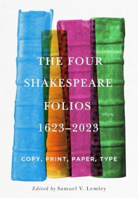 The Four Shakespeare Folios, 1623–2023 – Copy, Print, Paper, Type - Copy, Print, Paper, Type