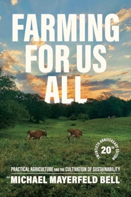 Farming for Us All - Practical Agriculture and the Cultivation of Sustainability