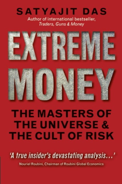 Extreme Money - The Masters of the Universe and the Cult of Risk