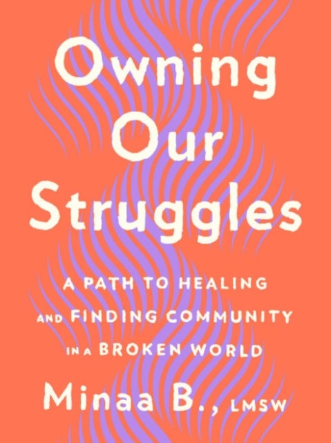Owning Our Struggles - A Path to Healing and Finding Community in a Broken World